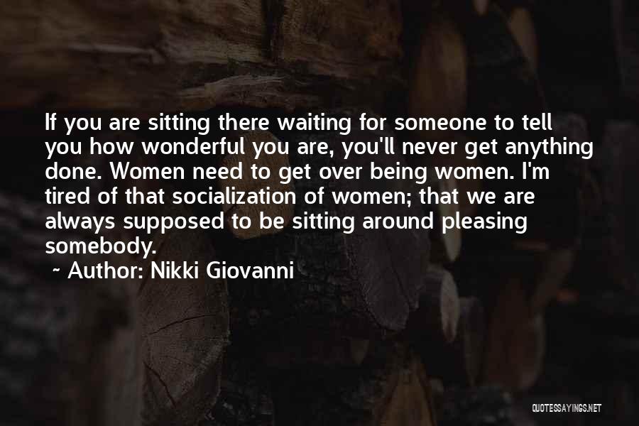 Tired Of Waiting Around For Him Quotes By Nikki Giovanni