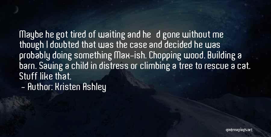 Tired Of Waiting On You Quotes By Kristen Ashley