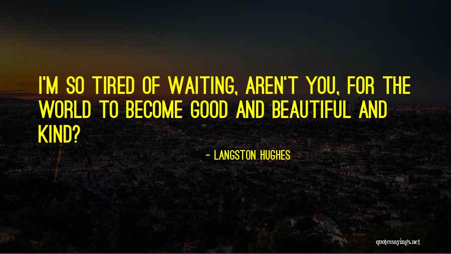 Tired Of Waiting On You Quotes By Langston Hughes