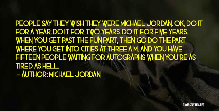 Tired Of Waiting On You Quotes By Michael Jordan