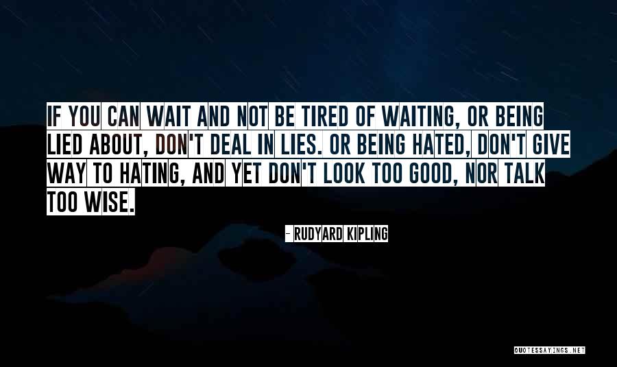 Tired Of Waiting On You Quotes By Rudyard Kipling