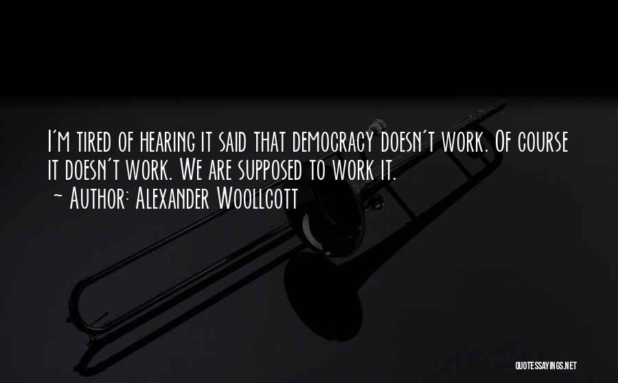 Tired Of Work Quotes By Alexander Woollcott