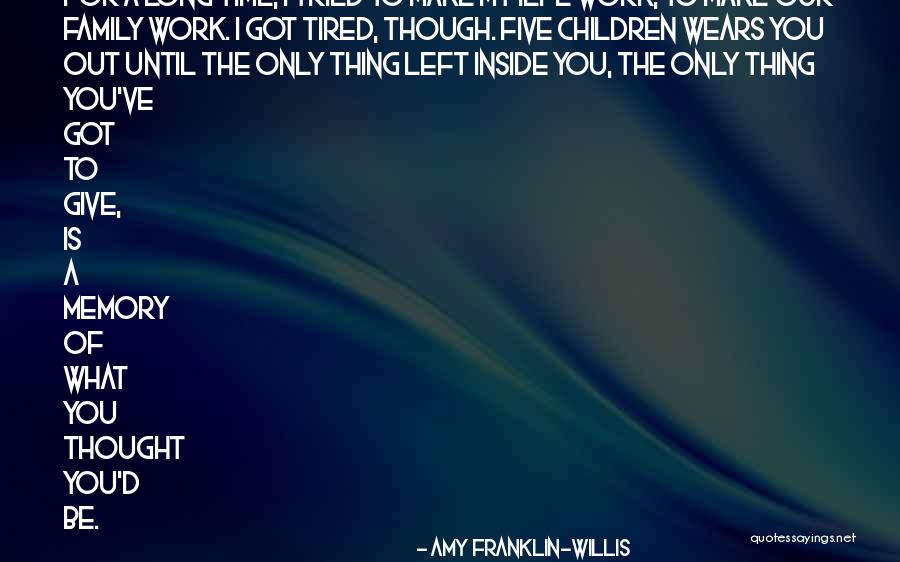 Tired Of Work Quotes By Amy Franklin-Willis