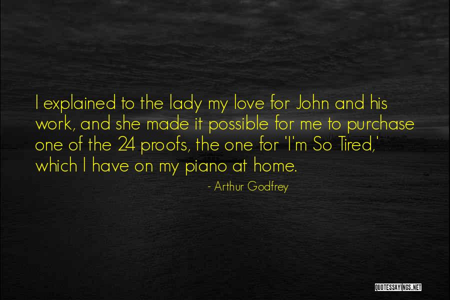 Tired Of Work Quotes By Arthur Godfrey