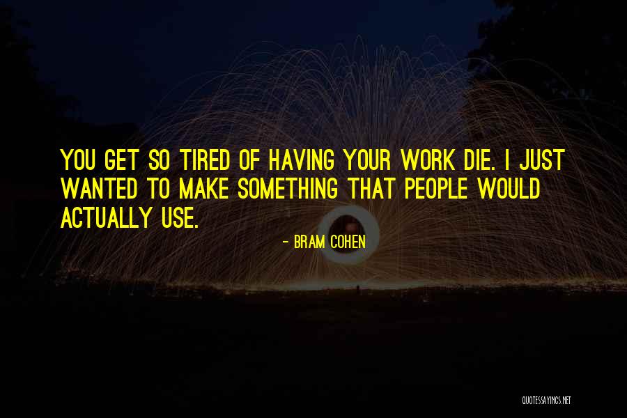 Tired Of Work Quotes By Bram Cohen