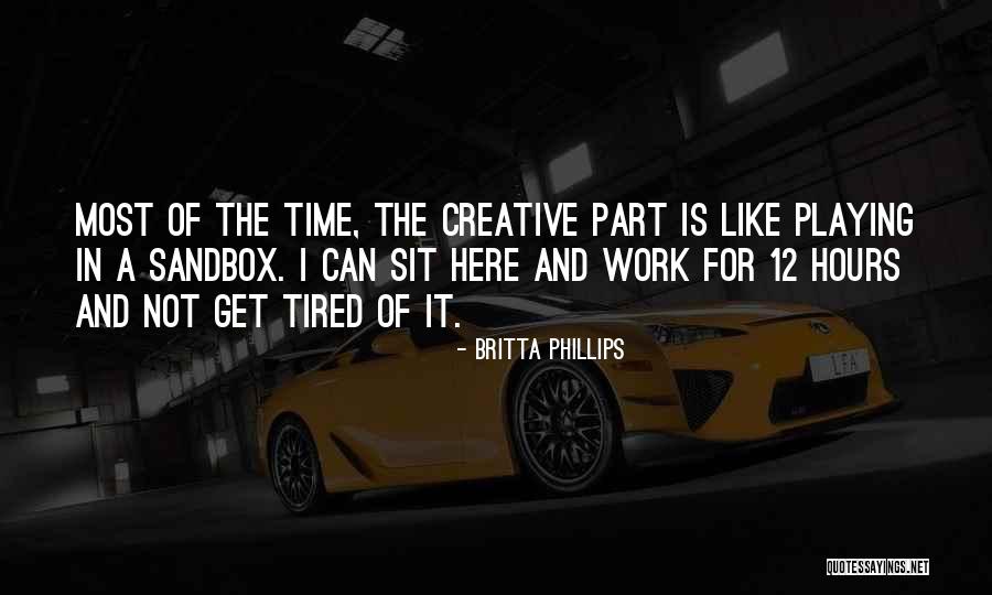 Tired Of Work Quotes By Britta Phillips