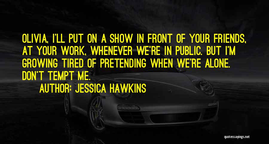 Tired Of Work Quotes By Jessica Hawkins
