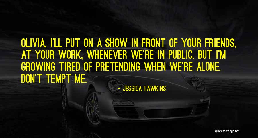 Tired Of Work Quotes By Jessica Hawkins