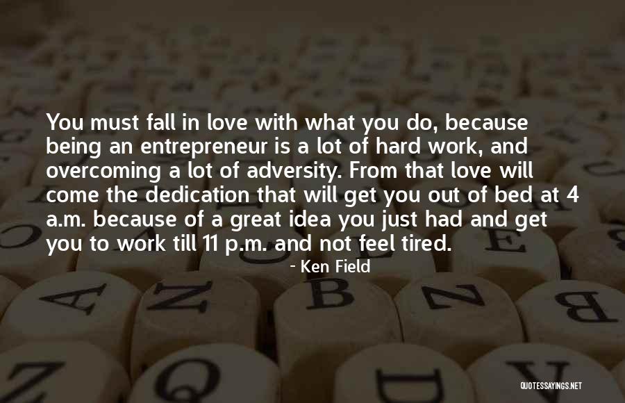 Tired Of Work Quotes By Ken Field