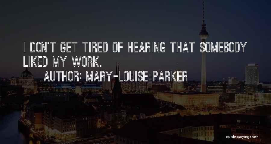 Tired Of Work Quotes By Mary-Louise Parker