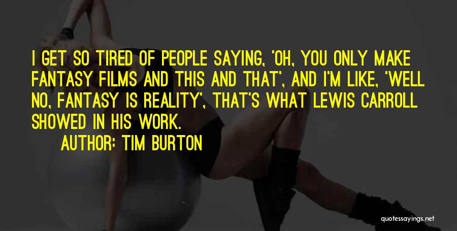 Tired Of Work Quotes By Tim Burton