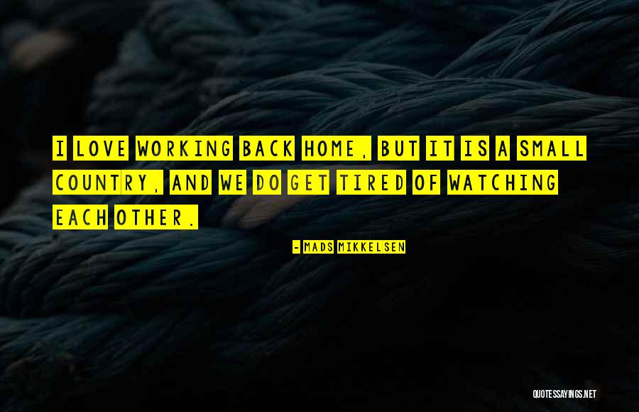 Tired Of Working Quotes By Mads Mikkelsen Tired Of Working Quotes By Mads Mikkelsen