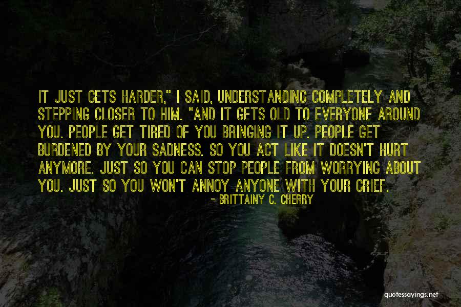 Tired Of Worrying Quotes By Brittainy C. Cherry Tired Of Worrying Quotes By Brittainy C. Cherry
