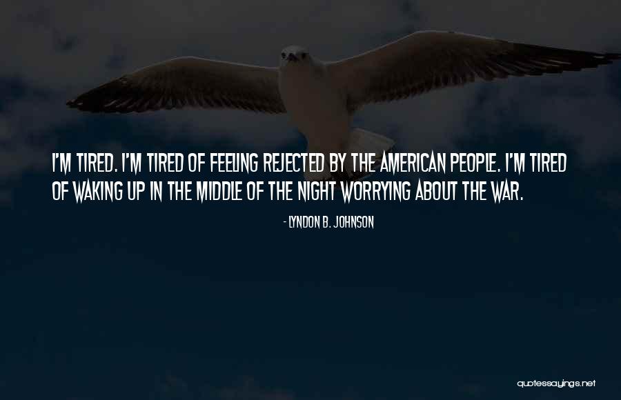 Tired Of Worrying Quotes By Lyndon B. Johnson Tired Of Worrying Quotes By Lyndon B. Johnson
