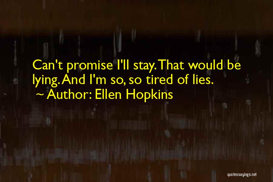 Tired Of You Lies Quotes By Ellen Hopkins