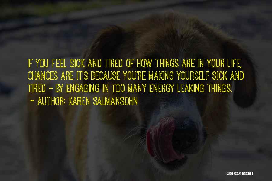 Tired Of You Quotes By Karen Salmansohn