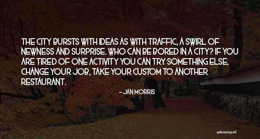 Tired Of Your Job Quotes By Jan Morris