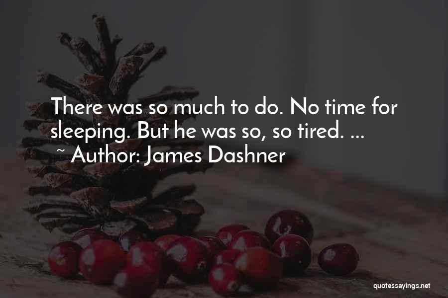 Tired Sleeping Quotes By James Dashner