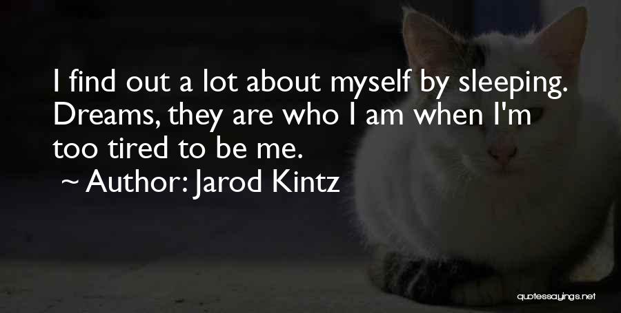 Tired Sleeping Quotes By Jarod Kintz