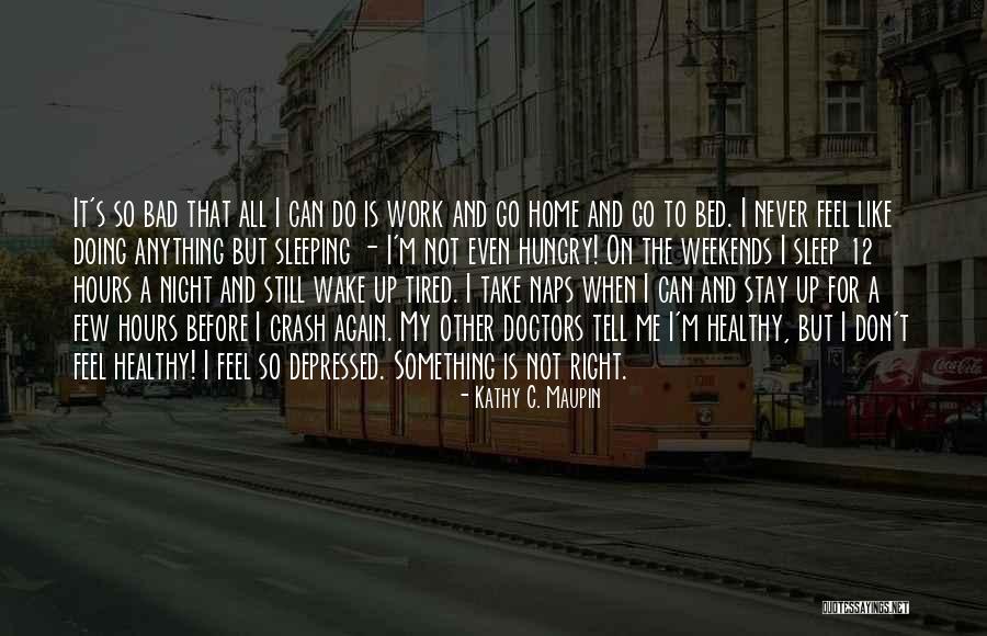 Tired Sleeping Quotes By Kathy C. Maupin Tired Sleeping Quotes By Kathy C. Maupin
