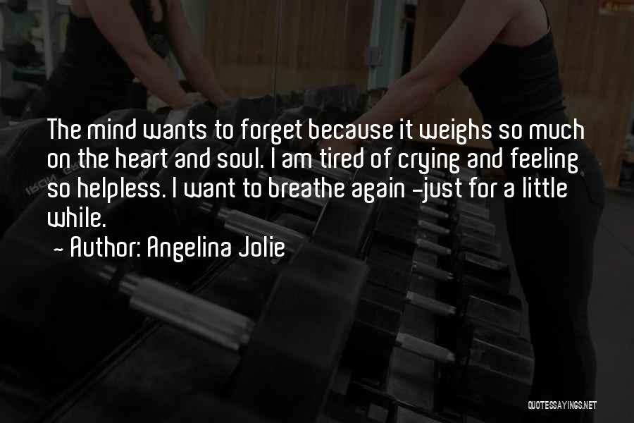 Tired Soul Quotes By Angelina Jolie