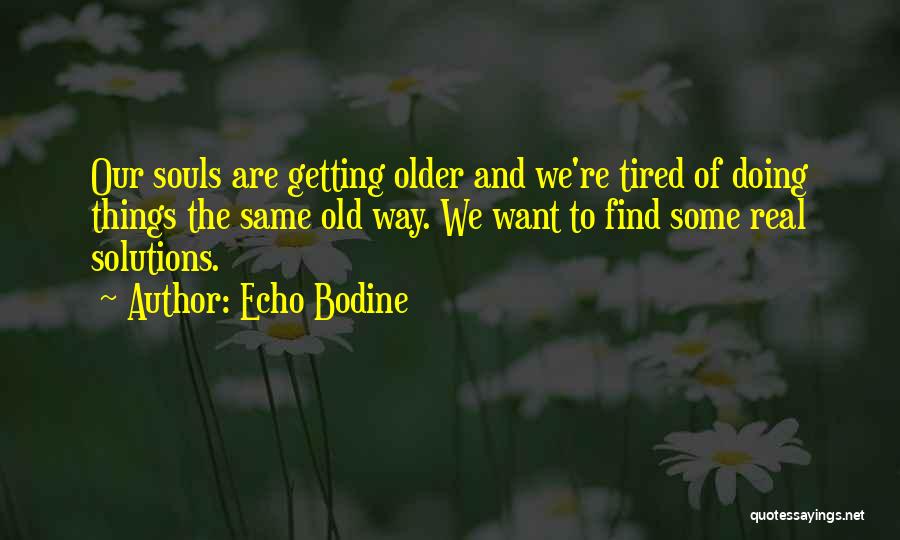 Tired Soul Quotes By Echo Bodine