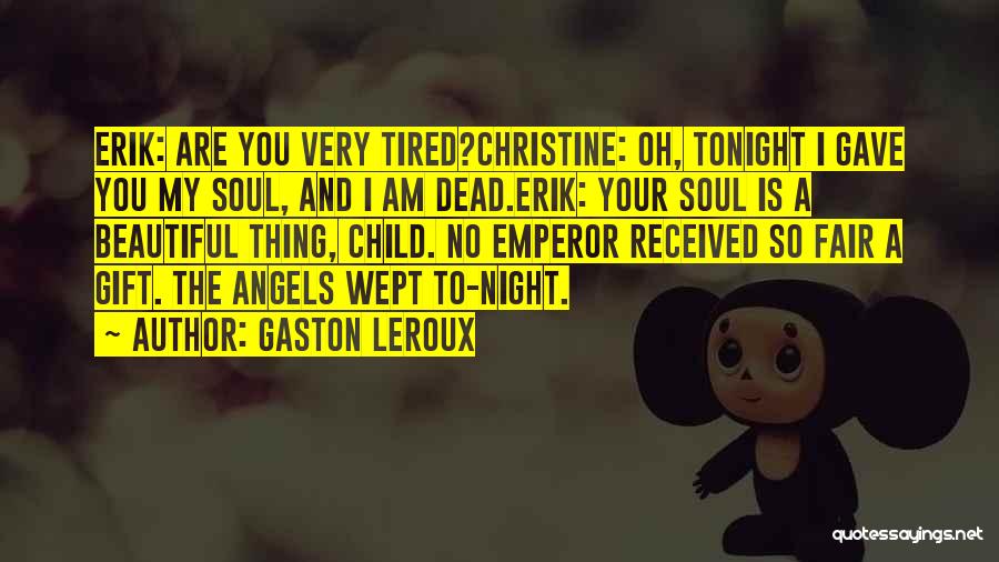 Tired Soul Quotes By Gaston Leroux