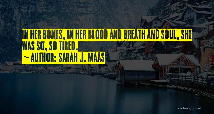 Tired Soul Quotes By Sarah J. Maas