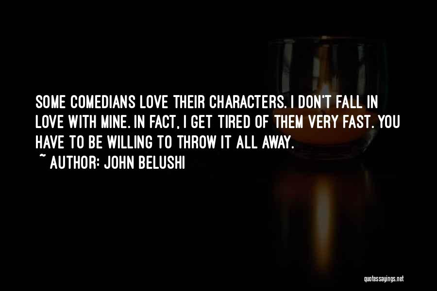 Tired To Love Quotes By John Belushi