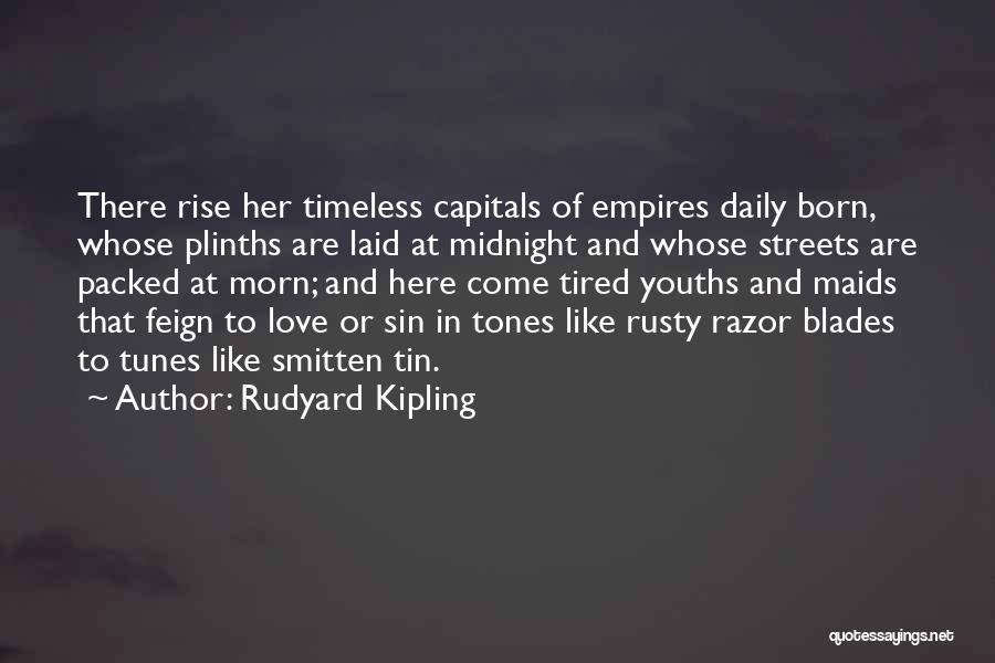 Tired To Love Quotes By Rudyard Kipling