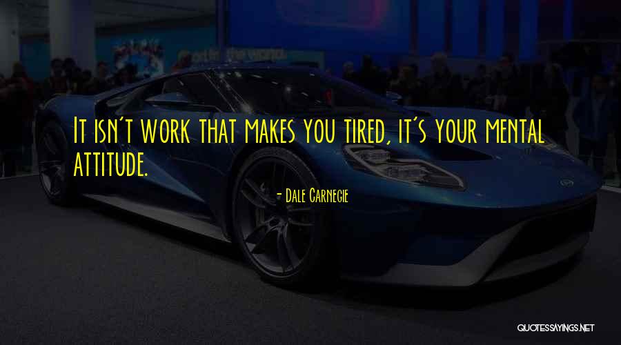 Tired Work Quotes By Dale Carnegie Tired Work Quotes By Dale Carnegie