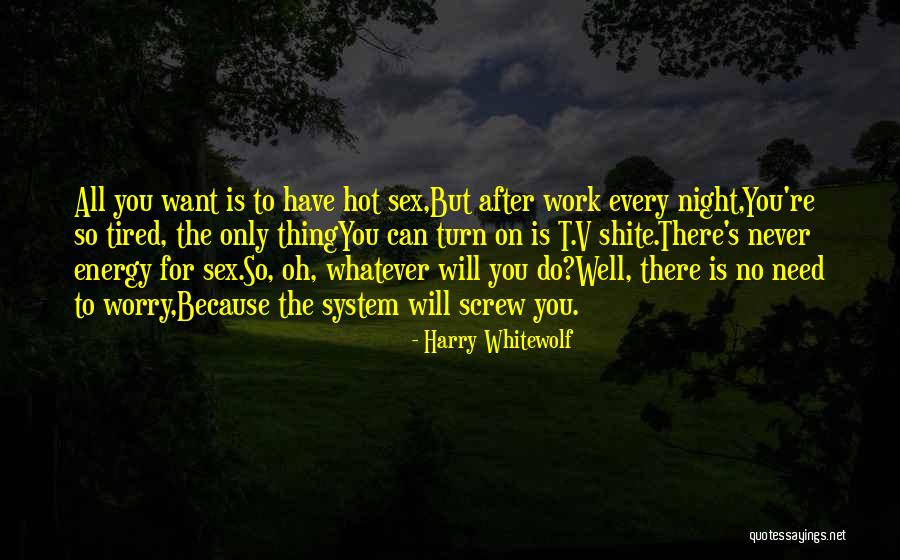 Tired Work Quotes By Harry Whitewolf Tired Work Quotes By Harry Whitewolf
