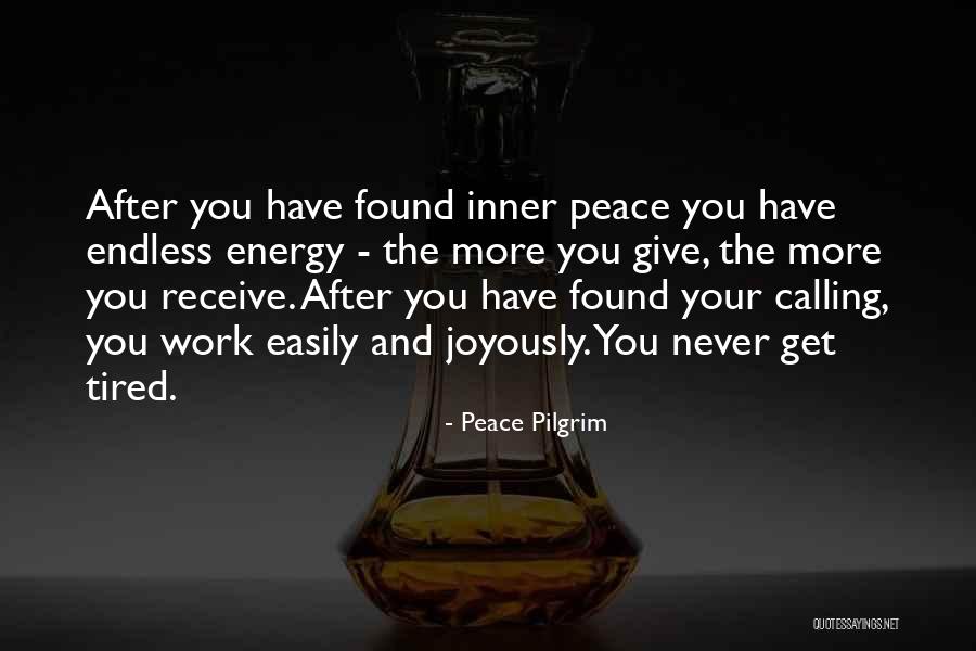 Tired Work Quotes By Peace Pilgrim Tired Work Quotes By Peace Pilgrim