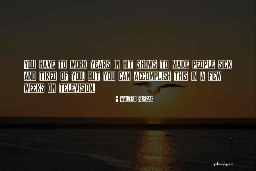Tired Work Quotes By Walter Slezak Tired Work Quotes By Walter Slezak