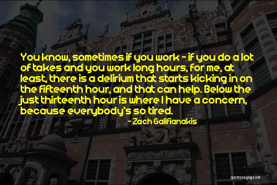 Tired Work Quotes By Zach Galifianakis Tired Work Quotes By Zach Galifianakis