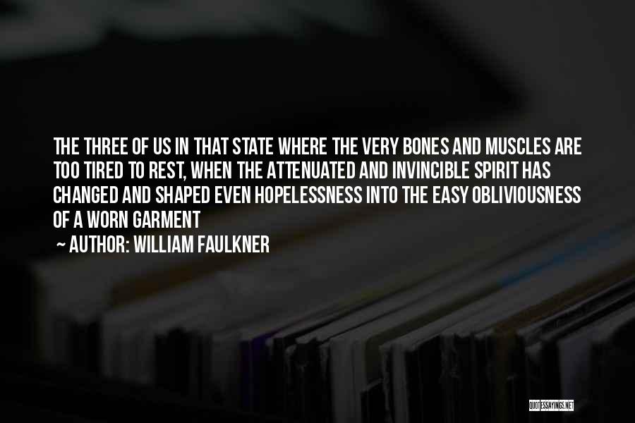 Tired Worn Out Quotes By William Faulkner