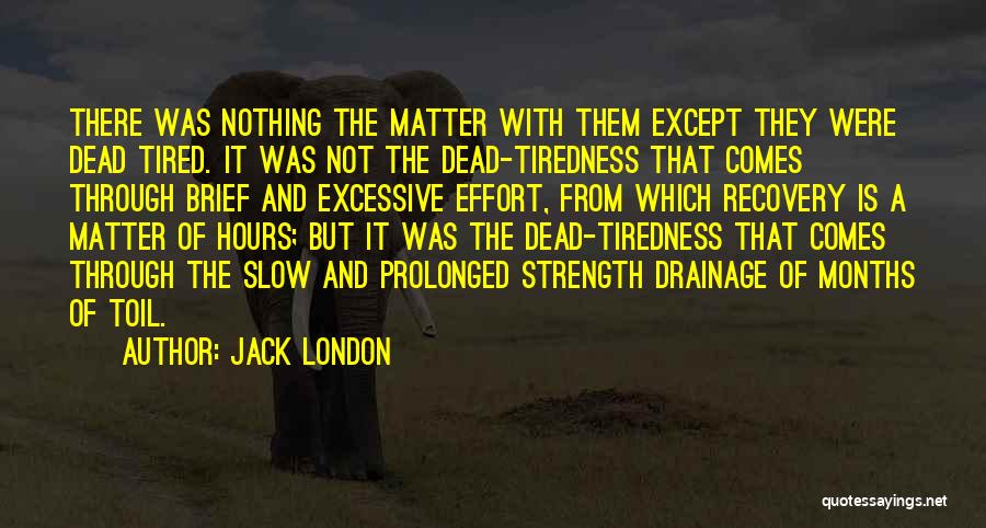 Tiredness Quotes By Jack London