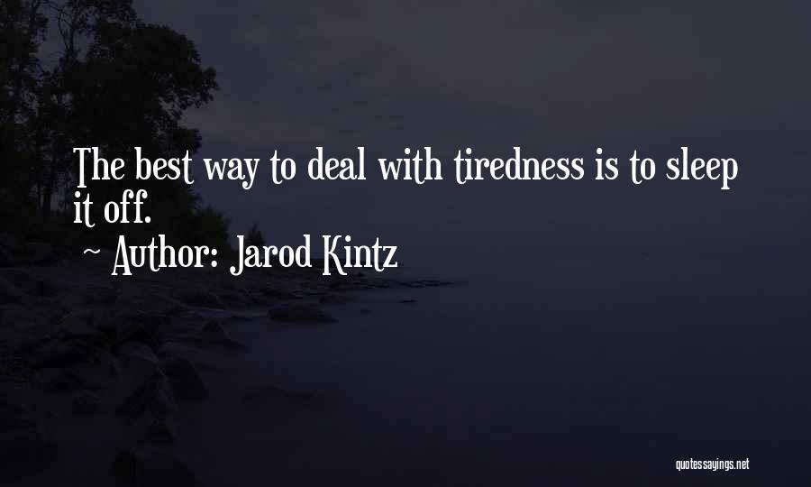 Tiredness Quotes By Jarod Kintz