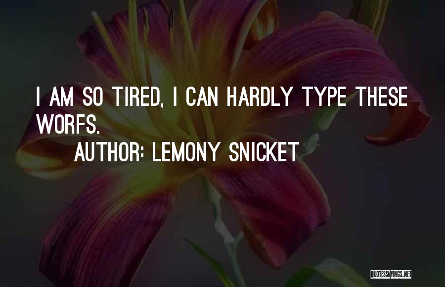 Tiredness Quotes By Lemony Snicket