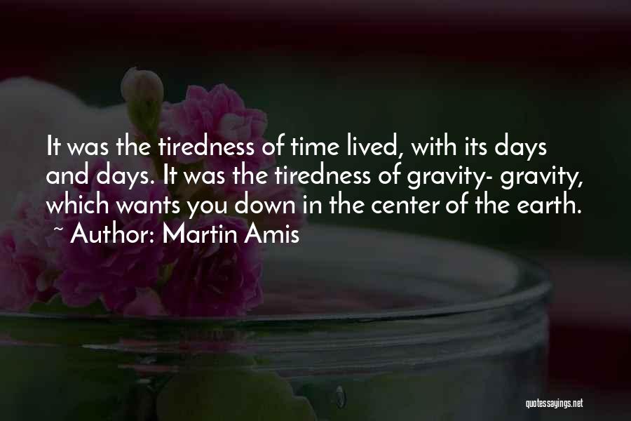 Tiredness Quotes By Martin Amis