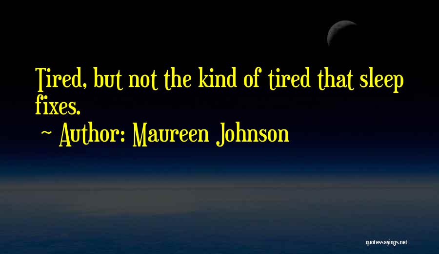 Tiredness Quotes By Maureen Johnson