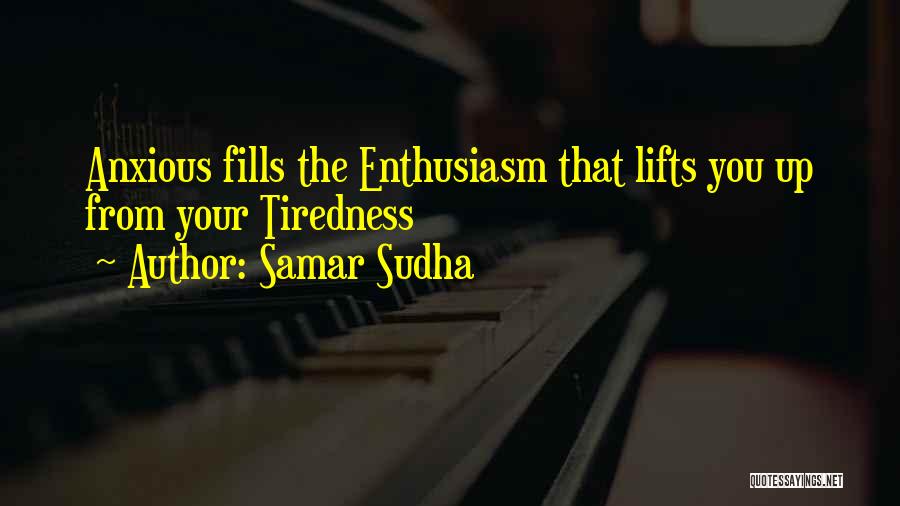 Tiredness Quotes By Samar Sudha