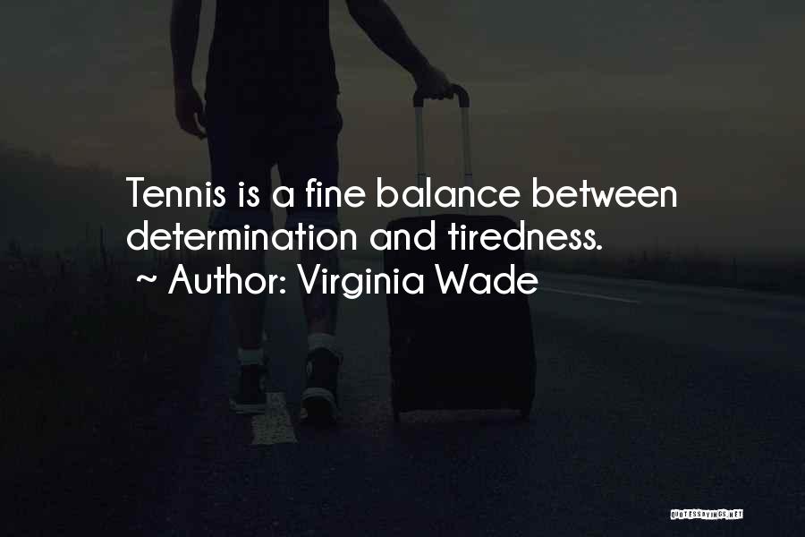 Tiredness Quotes By Virginia Wade