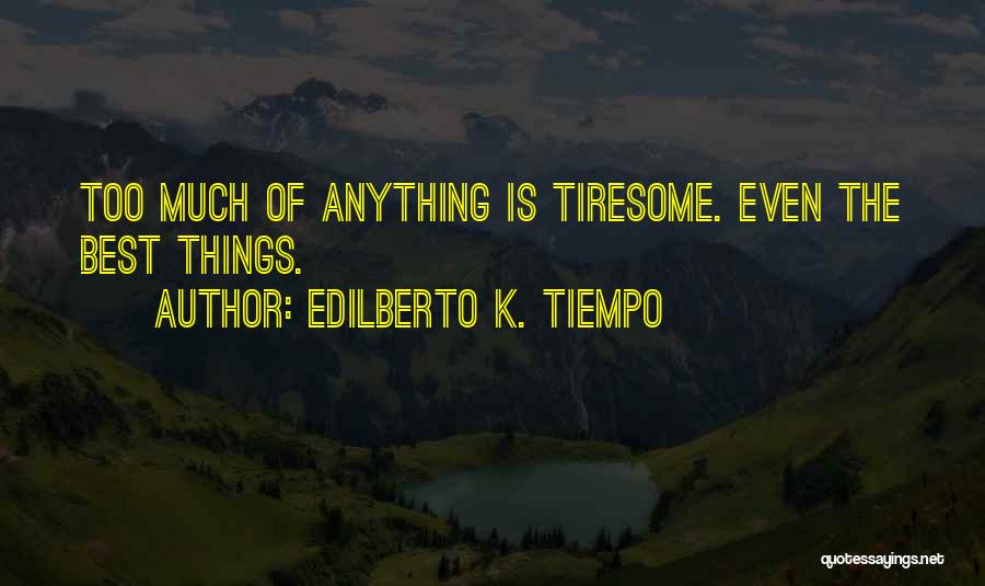 Tiresome Quotes By Edilberto K. Tiempo