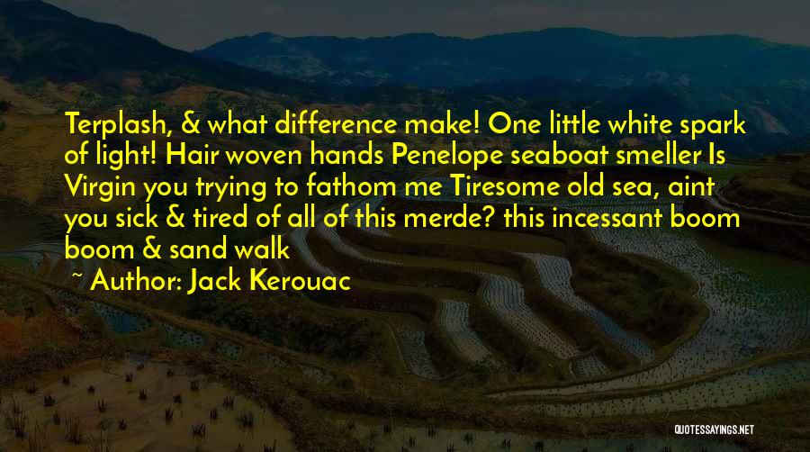 Tiresome Quotes By Jack Kerouac