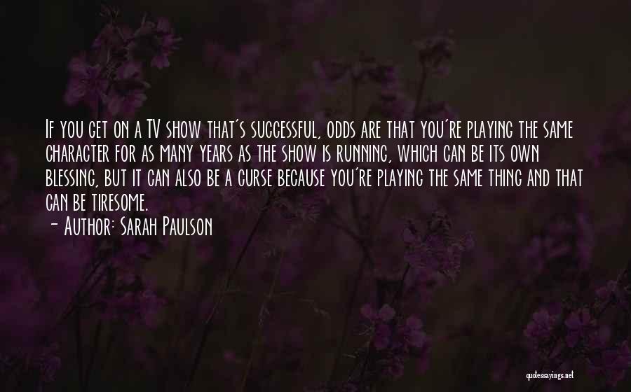 Tiresome Quotes By Sarah Paulson