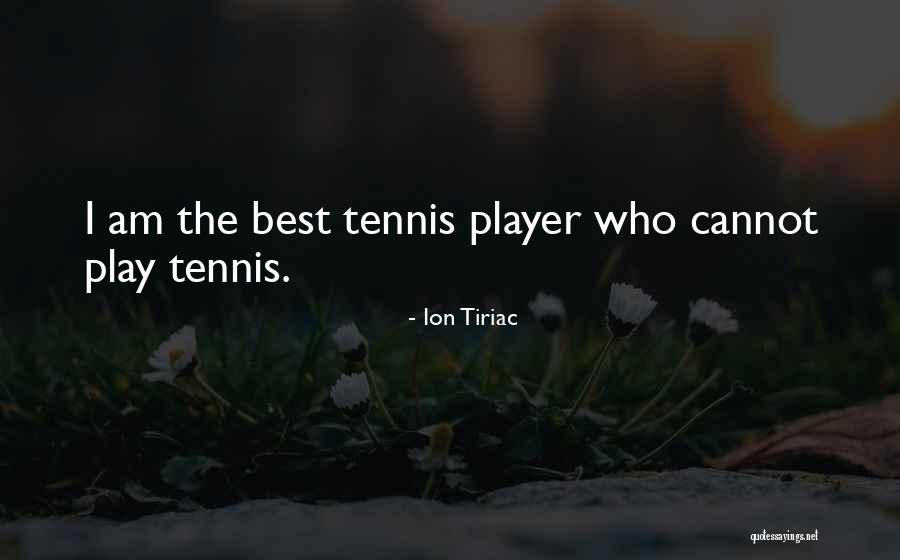 Tiriac Tennis Quotes By Ion Tiriac Tiriac Tennis Quotes By Ion Tiriac