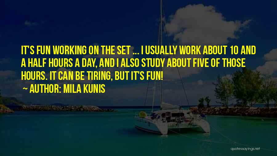 Tiring Day At Work Quotes By Mila Kunis