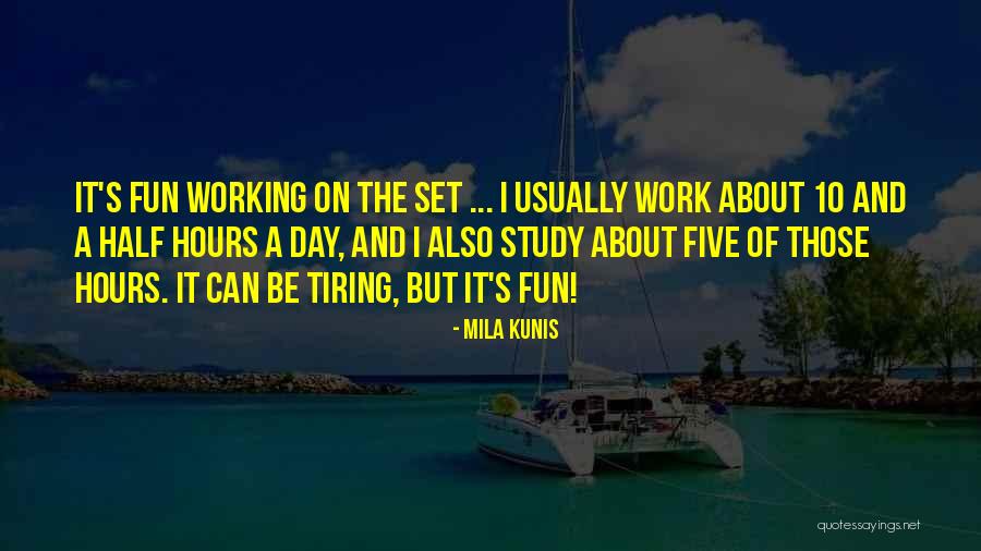 Tiring Day At Work Quotes By Mila Kunis Tiring Day At Work Quotes By Mila Kunis
