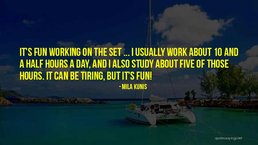 Tiring Day At Work Quotes By Mila Kunis